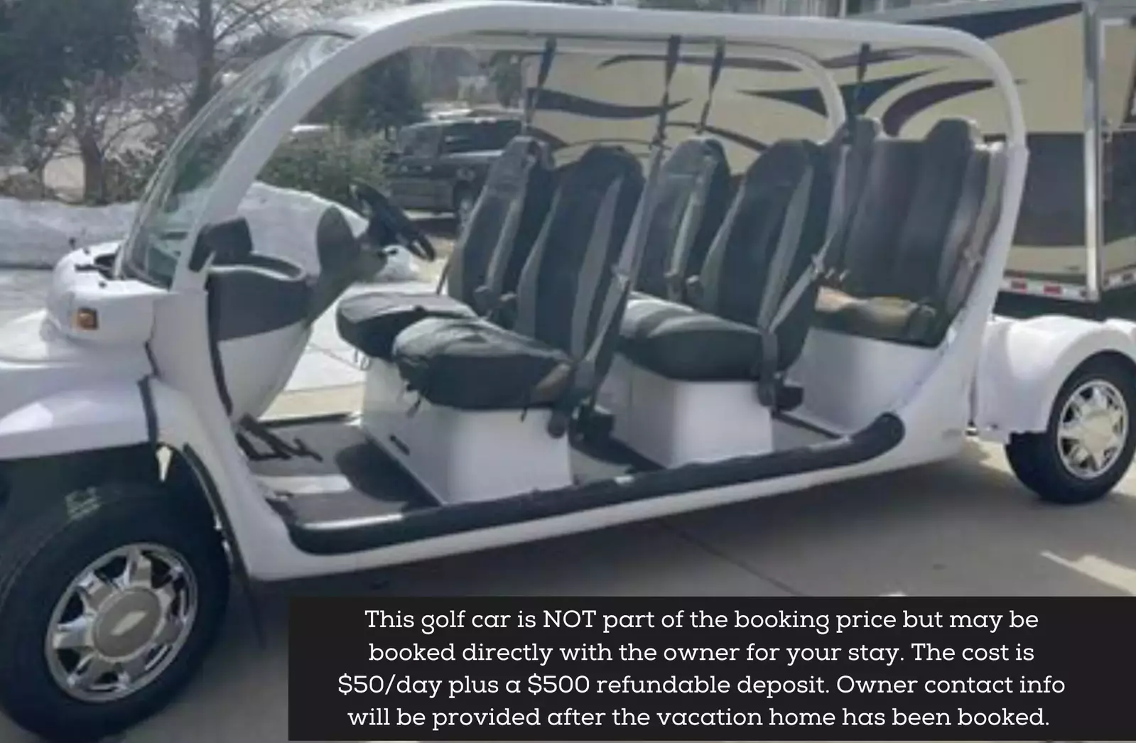 This Golf Car is NOT Part of the Booking Price but May be Booked Directly with the Owner for Your Stay. The cost is $50 day plus a $500 refundable deposit. Owner contact will be provided after the booking is secu